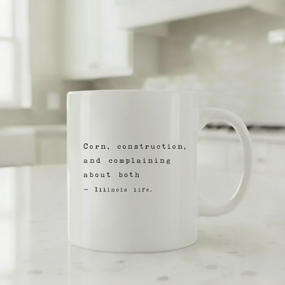 “Corn, Construction, and Complaining” Illinois Life Mug