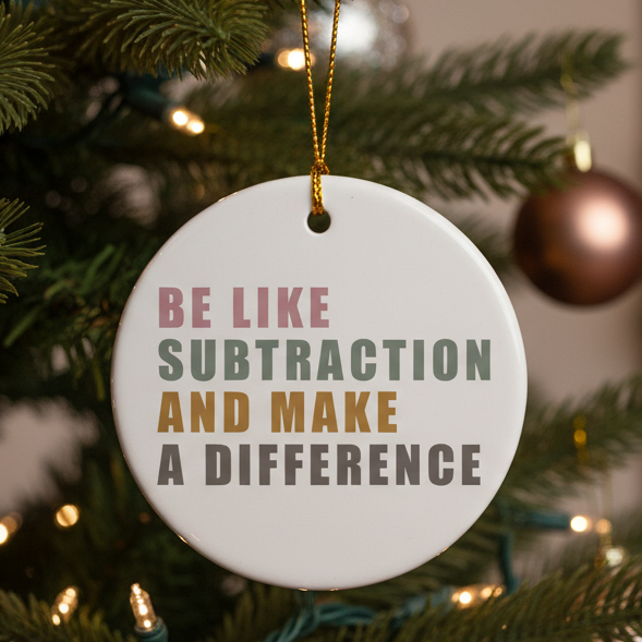 Be Like Subtraction and Make a Difference Ornament